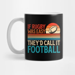 If Rugby Was Easy They'd Call It Football For Rugby Lover - Funny Rugby Player Mug